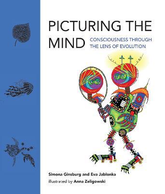 Picturing the Mind: Consciousness Through the Lens of Evolution - Simona Ginsburg