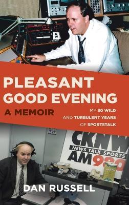 Pleasant Good Evening - A Memoir: My 30 Wild and Turbulent Years of Sportstalk - Dan Russell