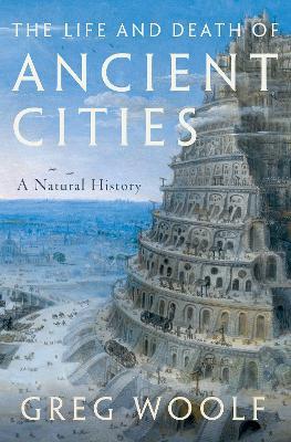 The Life and Death of Ancient Cities: A Natural History - Woolf