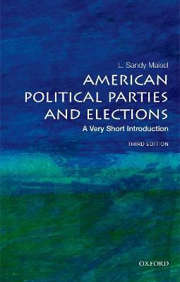 American Political Parties and Elections: A Very Short Introduction - Maisel
