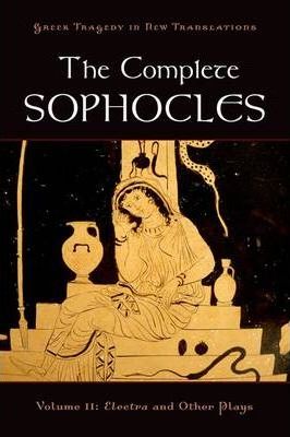 The Complete Sophocles, Volume II: Electra and Other Plays - Sophocles
