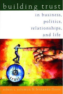 Building Trust: In Business, Politics, Relationships, and Life - Robert C. Solomon