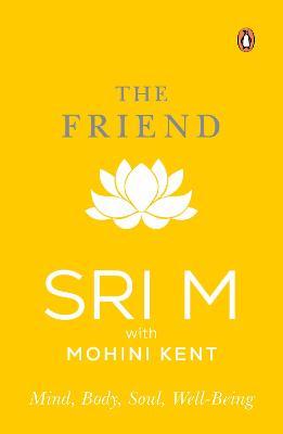 The Friend: Mind, Body, Soul, Well-Being - Sri M