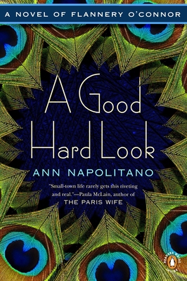 A Good Hard Look: A Novel of Flannery O'Connor - Ann Napolitano