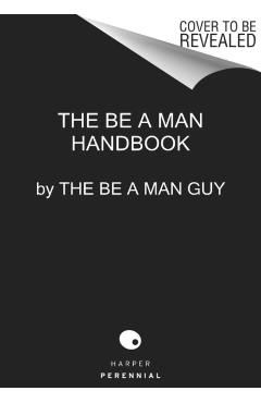 Be a Man: The Ultimate Guide - The Be A. Man Guy