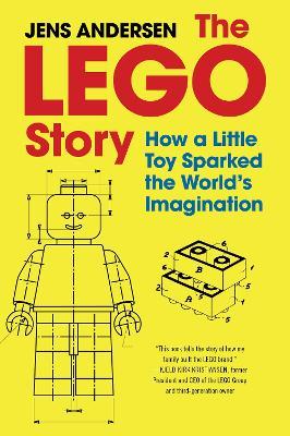 The Lego Story: How a Little Toy Sparked the World's Imagination - Jens Andersen