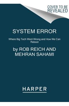 System Error: Where Big Tech Went Wrong and How We Can Reboot - Rob Reich