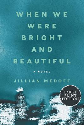When We Were Bright and Beautiful - Jillian Medoff