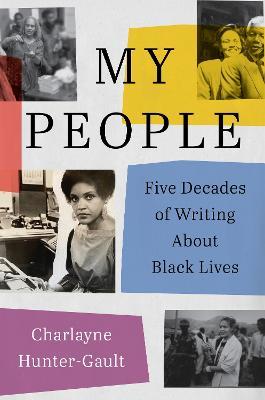 My People: Five Decades of Writing about Black Lives - Charlayne Hunter-gault