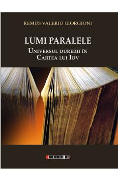 Coperta cărții 'Lumi paralele. Universul durerii în Cartea lui Iov - Remus Valeriu Giorgioni'