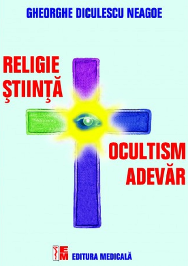 Religie, stiinta, ocultism, adevar - Gheorghe Diculescu Neagoe