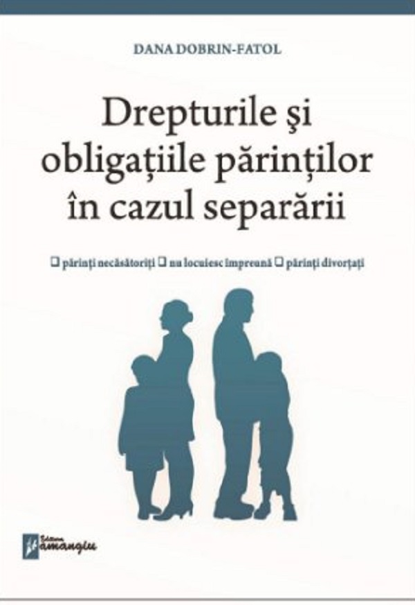 Drepturile si obligatiile parintilor in cazul separararii - Dana Dobrin-Fatol