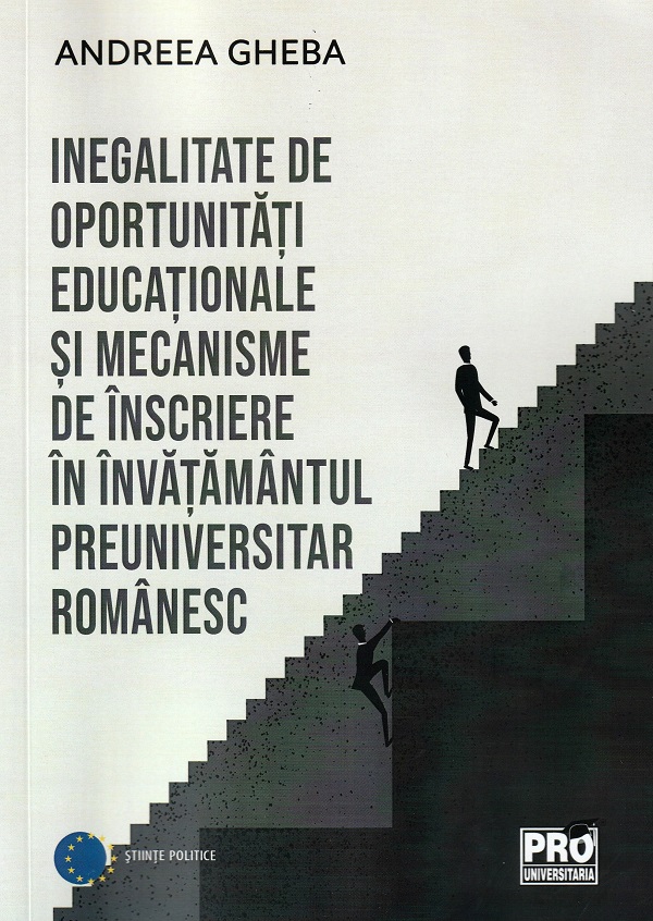 Inegalitate de oportunitati educationale si mecanisme de inscriere in invatamantul preuniversitar romanesc - Andreea Gheba