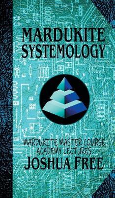 Mardukite Systemology: Mardukite Master Course Academy Lectures (Volume Four) - Joshua Free