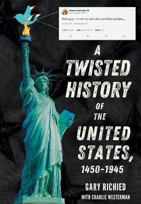 A Twisted History of the United States, 1450-1945 - Gary Richied