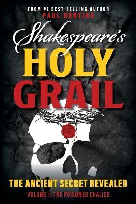 Shakespeare's Holy Grail: The Ancient Secret Revealed - Paul Hunting