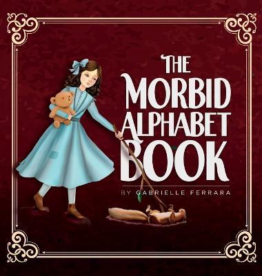 The Morbid Alphabet Book - Gabrielle Ferrara
