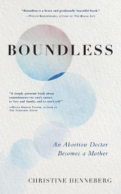Boundless: An Abortion Doctor Becomes a Mother - Christine Henneberg