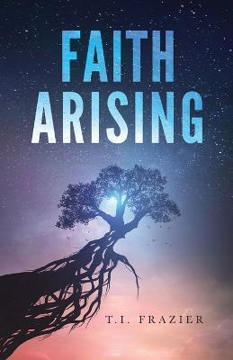 Coperta cărții 'Faith Arising - T. I. Frazier'