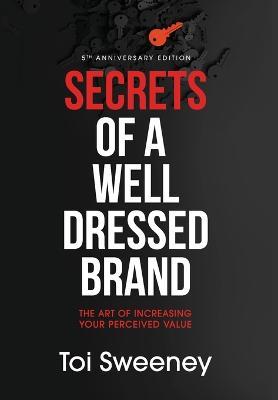 Secrets of a Well Dressed Brand: The Art of Increasing Your Perceived Value - Toi Sweeney