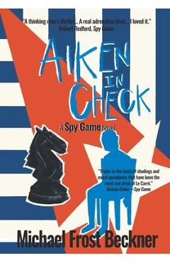 Coperta cărții 'Aiken In Check: A Spy Game Novel - Michael Frost Beckner'