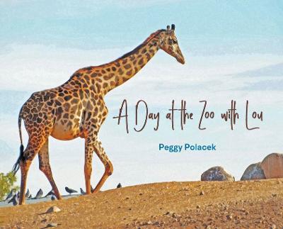 A Day at the Zoo with Lou - Peggy Polacek