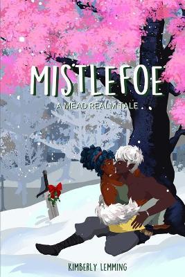 Mistlefoe: A Mead Realm Tale - Kimberly Lemming