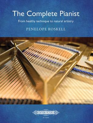 The Complete Pianist -- From Healthy Technique to Natural Artistry: Book & Online Video - Penelope Roskell