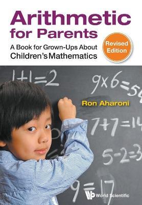 Arithmetic for Parents: A Book for Grown-Ups about Children's Mathematics (Revised Edition) - Ron Aharoni