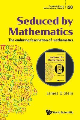 Seduced by Mathematics: The Enduring Fascination of Mathematics - James D. Stein