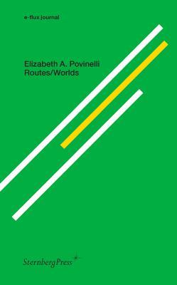 Routes/Worlds - Elizabeth A. Povinelli