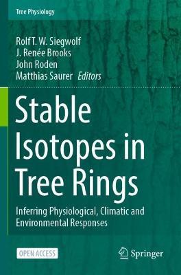 Stable Isotopes in Tree Rings: Inferring Physiological, Climatic and Environmental Responses - Rolf T. W. Siegwolf
