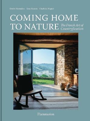 Coming Home to Nature: The French Art of Countryfication - Gesa Hansen