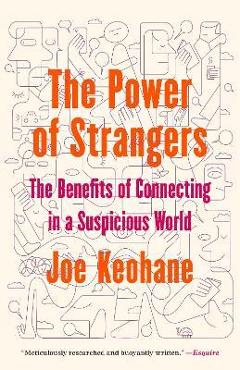 Coperta cărții 'The Power of Strangers: The Benefits of Connecting in a Suspicious World - Joe Keohane'