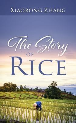 The Story of Rice - Xiaorong Zhang