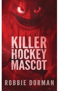Coperta cărții 'Killer Hockey Mascot - Robbie Dorman'