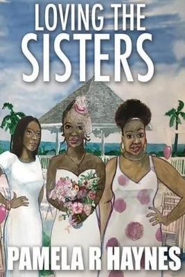 Loving the Sisters - Pamela R. Haynes