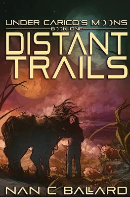 Distant Trails: Under Carico's Moons: Book One - Nan C. Ballard