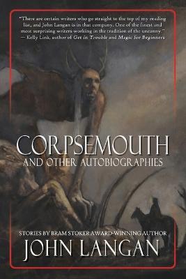 Corpsemouth and Other Autobiographies - John Langan