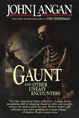 Mr. Gaunt and Other Uneasy Encounters - John Langan