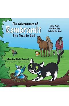 Coperta cărții 'The Adventures of Rembrandt the Tuxedo Cat: Helps Ajay, the Blue Jay, Rebuild His Nest - Marsha Walk Carroll'