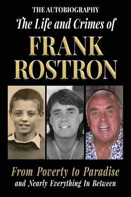 The Life and Crimes of Frank Rostron - Frank Rostron