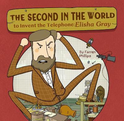 The Second in the World to Invent Telephone: Elisha Gray - Farren Phillips
