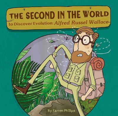The Second in the World to Discover Evolution: Alfred Russel Wallace - Farren Phillips