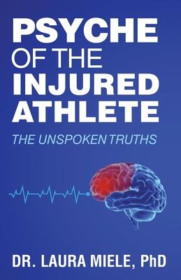 Psyche of the Injured Athlete: The Unspoken Truths - Laura Miele