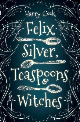Felix Silver, Teaspoons & Witches - Harry Cook