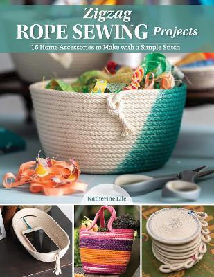 Zigzag Rope Sewing Projects: 16 Home Accessories to Make with a Simple Stitch - Katherine Lile