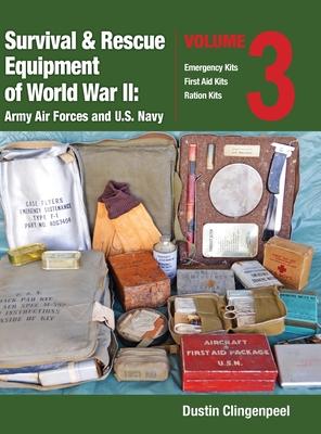 Survival & Rescue Equipment of World War II-Army Air Forces and U.S. Navy Vol.3 - Dustin Clingenpeel