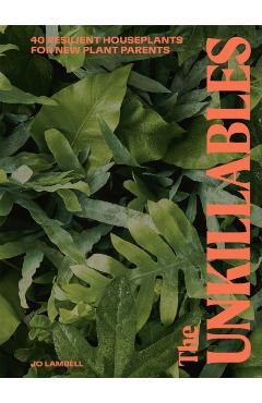 The Unkillables: 40 Resilient House Plants for New Plant Parents - Jo Lambell