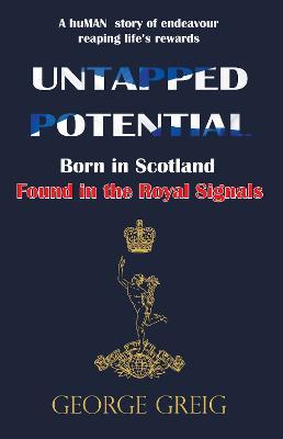 Untapped Potential: Born in Scotland, Found in the Royal Signals - George Greig